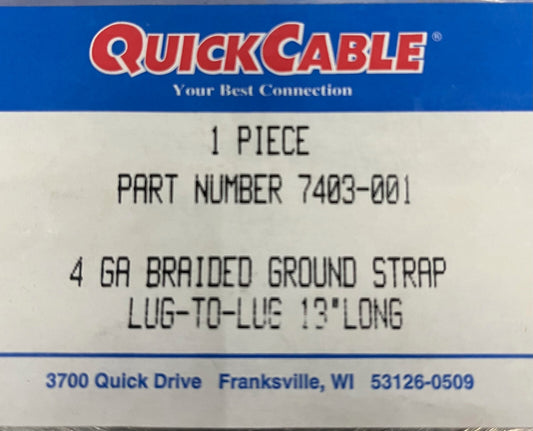 QUICK CABLE ® 4 GA BRAIDED GROUND STRAP 7403-001 LUG-TO -LUG 13” LONG - QTY 2
