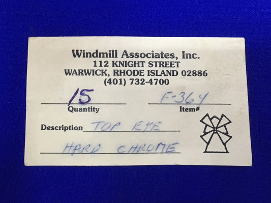 QTY 15 - WINDMILL ASSOCIATES F-364 TOP EYE HARD CHROME